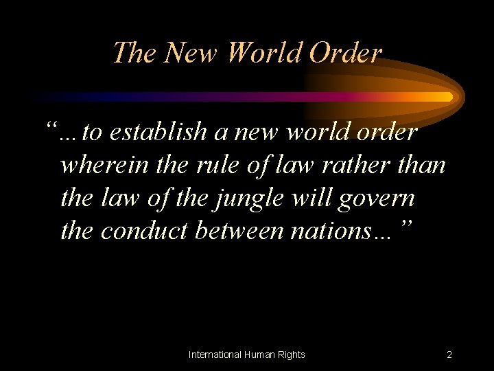 The New World Order “…to establish a new world order wherein the rule of