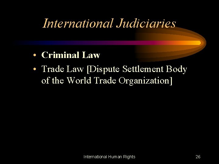 International Judiciaries • Criminal Law • Trade Law [Dispute Settlement Body of the World