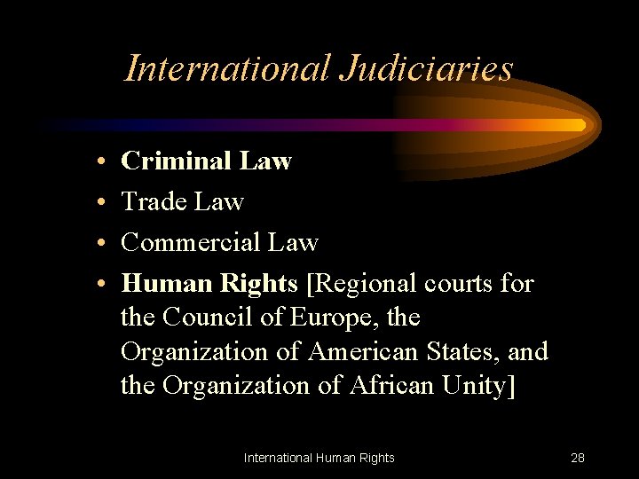 International Judiciaries • • Criminal Law Trade Law Commercial Law Human Rights [Regional courts