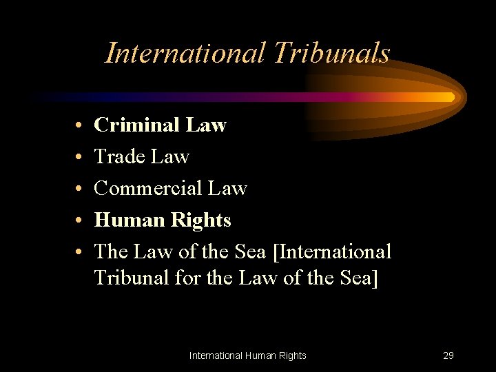 International Tribunals • • • Criminal Law Trade Law Commercial Law Human Rights The