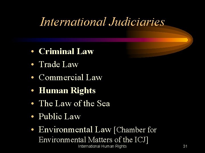 International Judiciaries • • Criminal Law Trade Law Commercial Law Human Rights The Law