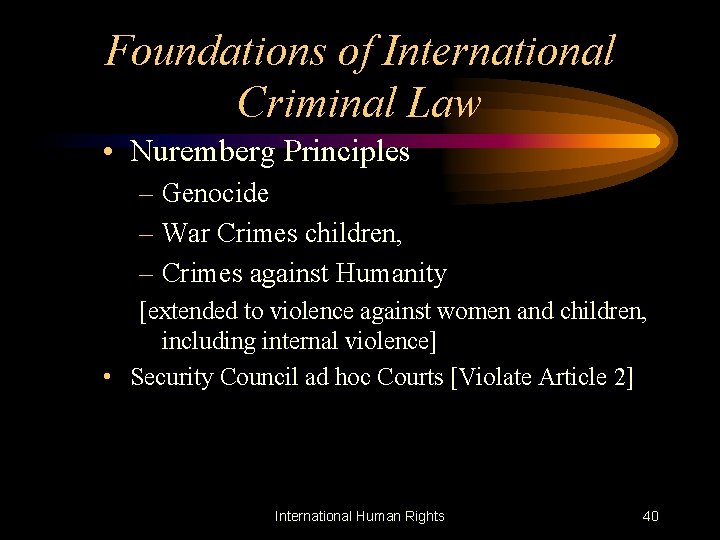 Foundations of International Criminal Law • Nuremberg Principles – Genocide – War Crimes children,