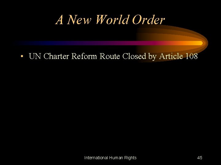 A New World Order • UN Charter Reform Route Closed by Article 108 International