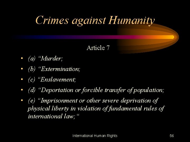 Crimes against Humanity Article 7 • (a) “Murder; • (b) “Extermination; • (c) “Enslavement;