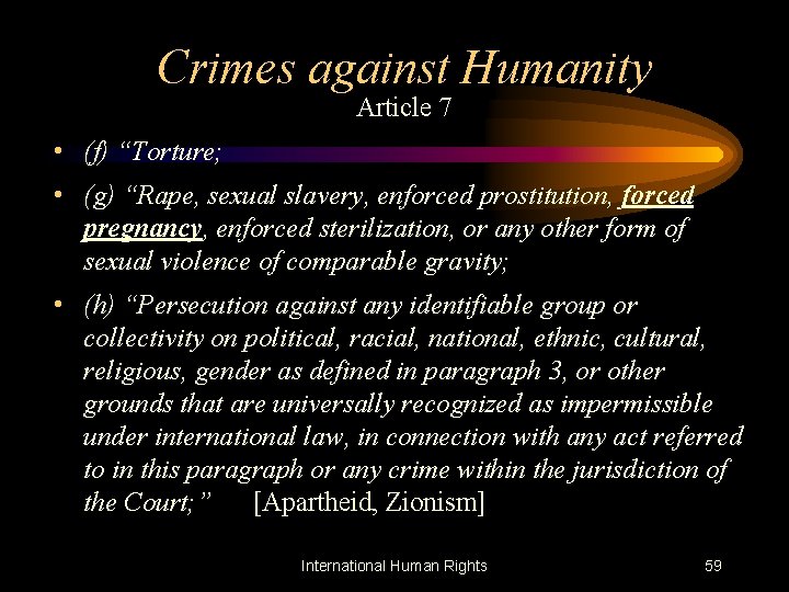 Crimes against Humanity Article 7 • (f) “Torture; • (g) “Rape, sexual slavery, enforced