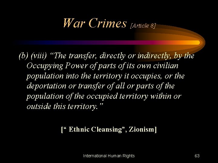 War Crimes [Article 8] (b) (viii) “The transfer, directly or indirectly, by the Occupying