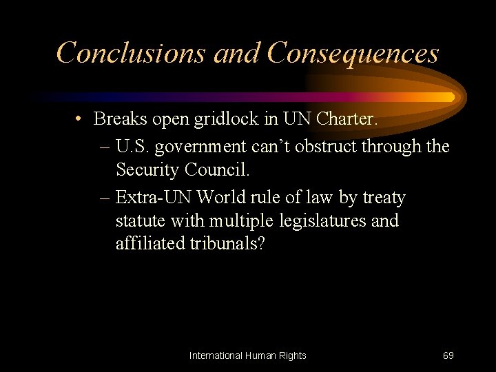 Conclusions and Consequences • Breaks open gridlock in UN Charter. – U. S. government