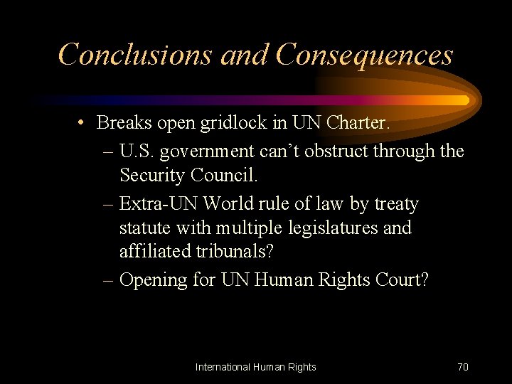 Conclusions and Consequences • Breaks open gridlock in UN Charter. – U. S. government