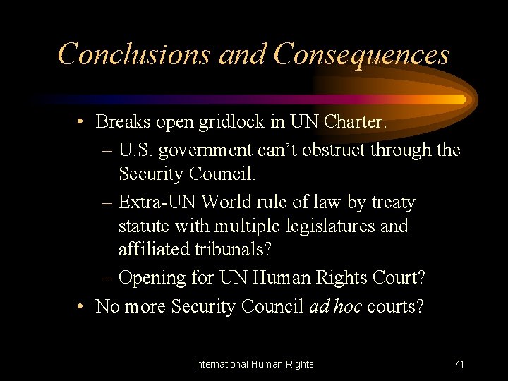 Conclusions and Consequences • Breaks open gridlock in UN Charter. – U. S. government