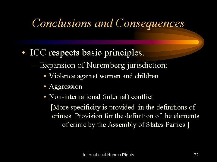 Conclusions and Consequences • ICC respects basic principles. – Expansion of Nuremberg jurisdiction: •