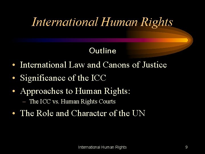 International Human Rights Outline • International Law and Canons of Justice • Significance of