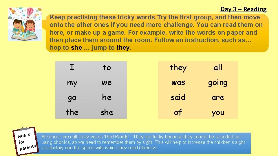 Day 3 – Reading Keep practising these tricky words. Try the first group, and