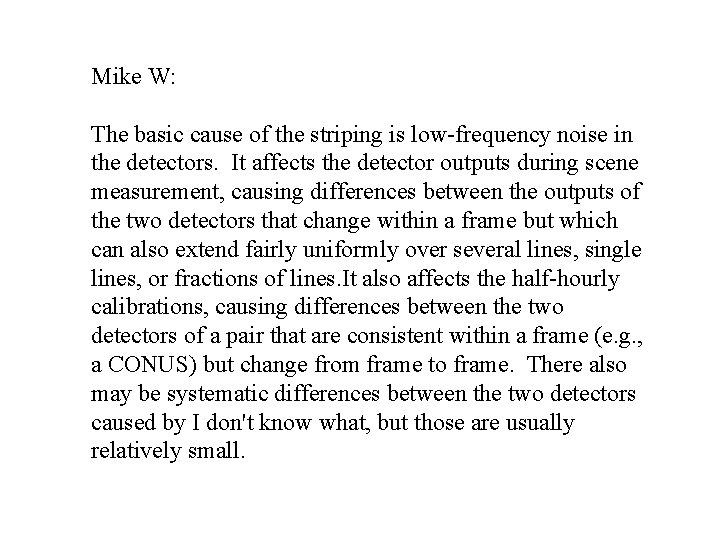 Mike W: The basic cause of the striping is low-frequency noise in the detectors.