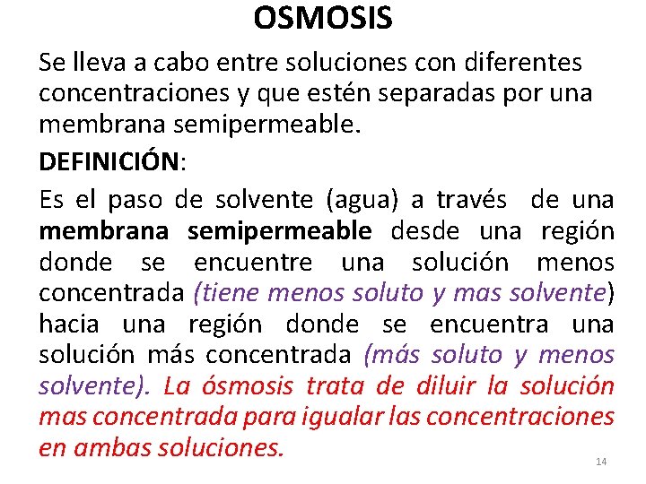 OSMOSIS Se lleva a cabo entre soluciones con diferentes concentraciones y que estén separadas
