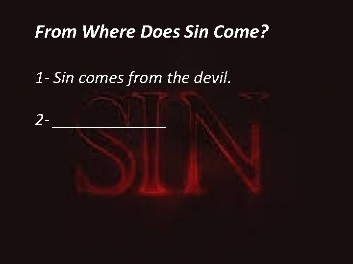 From Where Does Sin Come? 1 - Sin comes from the devil. 2 -