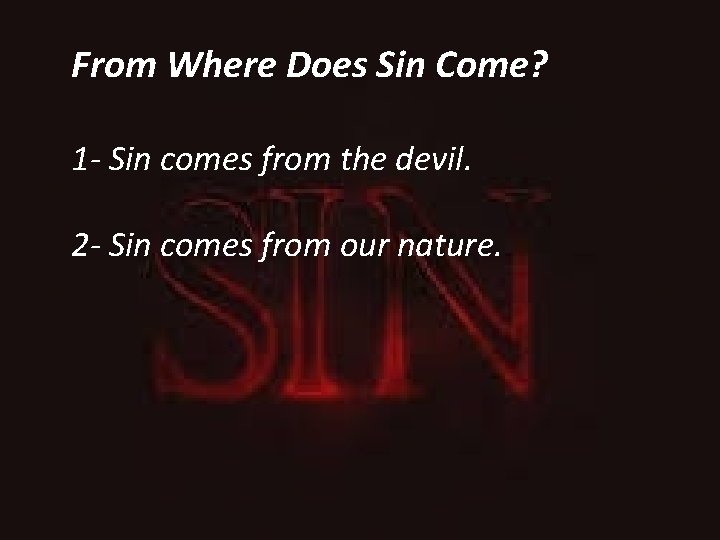 From Where Does Sin Come? 1 - Sin comes from the devil. 2 -