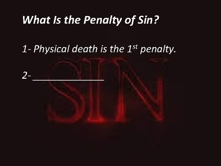 What Is the Penalty of Sin? 1 - Physical death is the 1 st