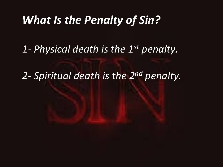 What Is the Penalty of Sin? 1 - Physical death is the 1 st