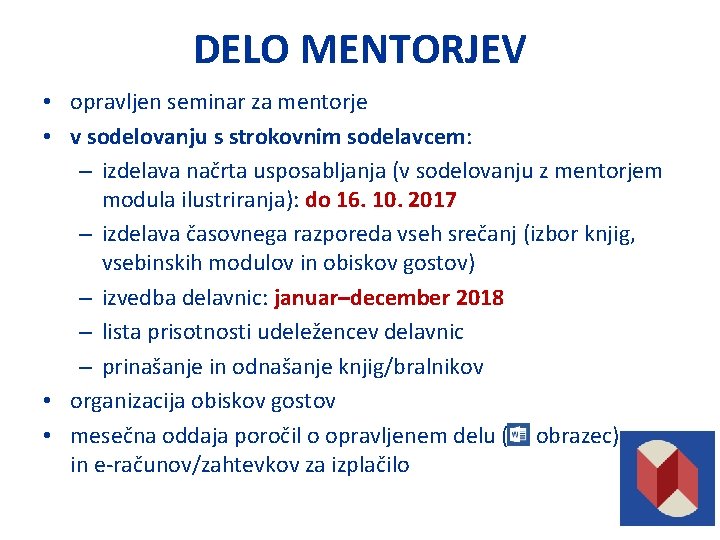 DELO MENTORJEV • opravljen seminar za mentorje • v sodelovanju s strokovnim sodelavcem: –