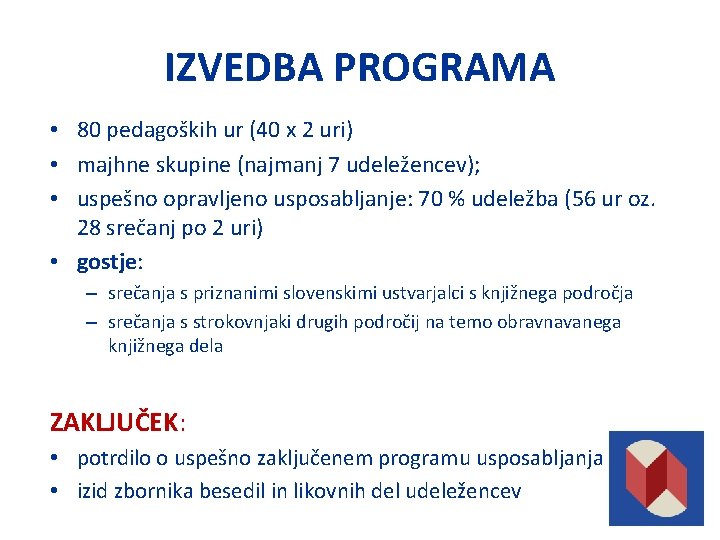 IZVEDBA PROGRAMA • 80 pedagoških ur (40 x 2 uri) • majhne skupine (najmanj