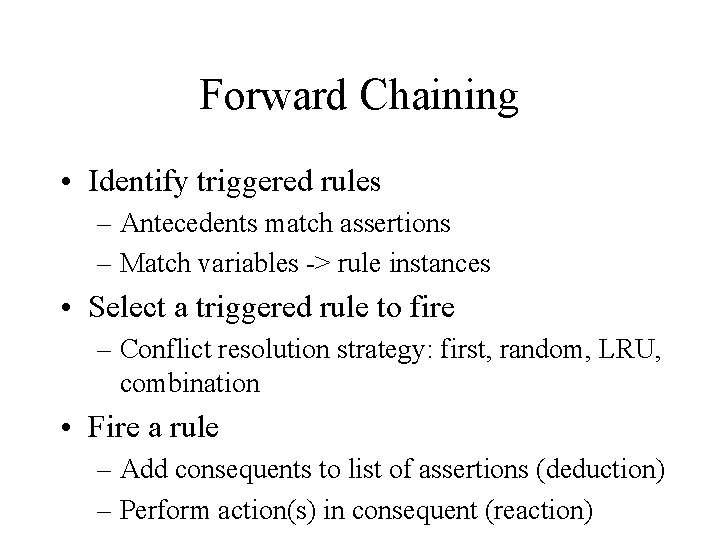 Forward Chaining • Identify triggered rules – Antecedents match assertions – Match variables ->