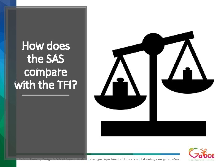 How does the SAS compare with the TFI? Richard Woods, Georgia’s School Superintendent |