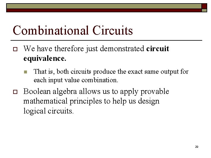 Combinational Circuits o We have therefore just demonstrated circuit equivalence. n o That is,