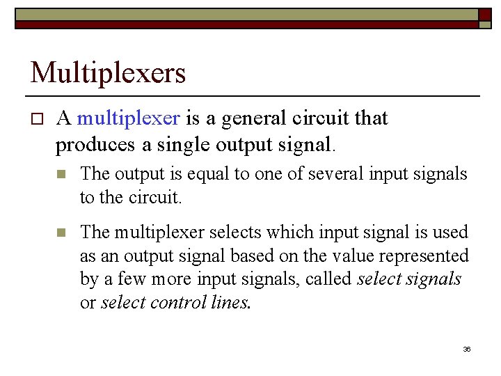 Multiplexers o A multiplexer is a general circuit that produces a single output signal.