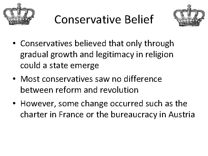 Conservative Belief • Conservatives believed that only through gradual growth and legitimacy in religion