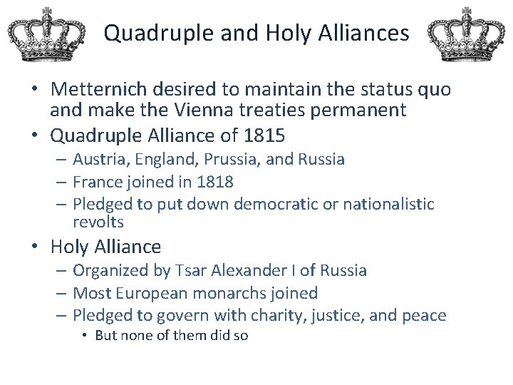 Quadruple and Holy Alliances • Metternich desired to maintain the status quo and make