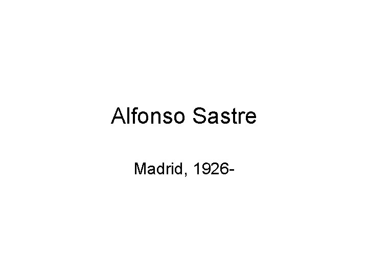 Alfonso Sastre Madrid, 1926 - 