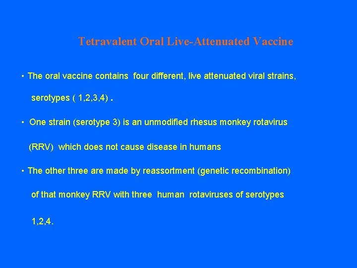 Tetravalent Oral Live-Attenuated Vaccine • The oral vaccine contains four different, live attenuated viral