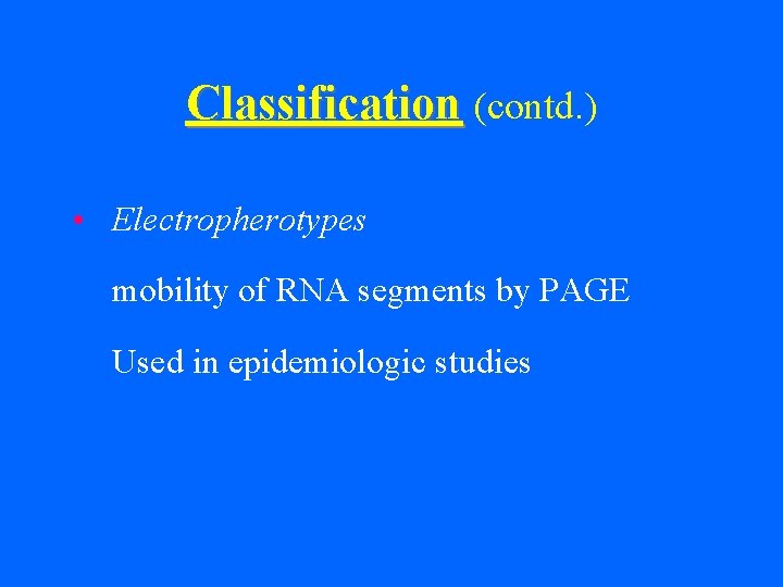 Classification (contd. ) • Electropherotypes mobility of RNA segments by PAGE Used in epidemiologic