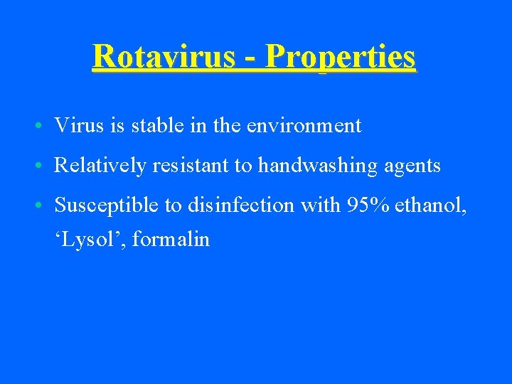 Rotavirus - Properties • Virus is stable in the environment • Relatively resistant to