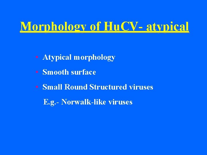 Morphology of Hu. CV- atypical • Atypical morphology • Smooth surface • Small Round