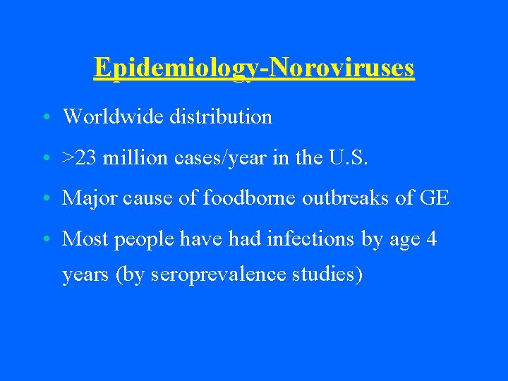 Epidemiology-Noroviruses • Worldwide distribution • >23 million cases/year in the U. S. • Major