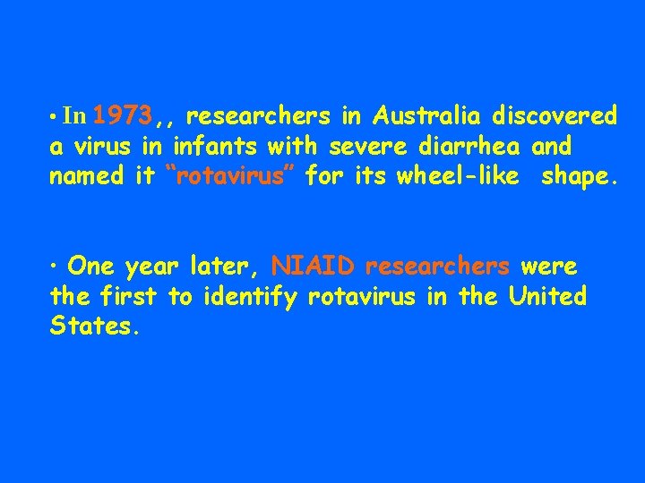  • In 1973, , researchers in Australia discovered a virus in infants with