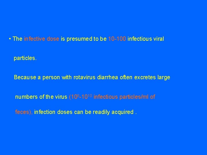  • The infective dose is presumed to be 10 -100 infectious viral particles.