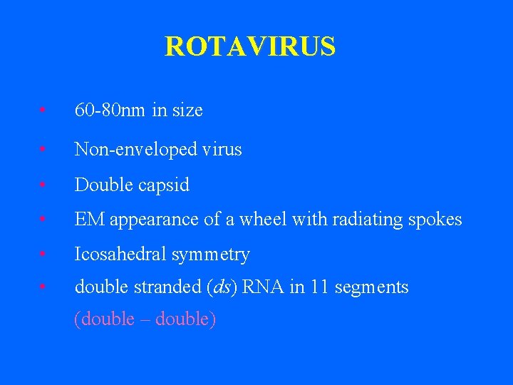 ROTAVIRUS • 60 -80 nm in size • Non-enveloped virus • Double capsid •