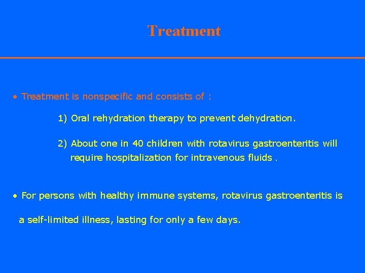 Treatment • Treatment is nonspecific and consists of : 1) Oral rehydration therapy to