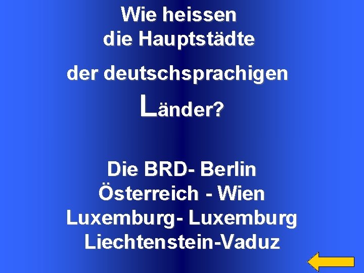 Wie heissen die Hauptstädte der deutschsprachigen Länder? Die BRD- Berlin Österreich - Wien Luxemburg-