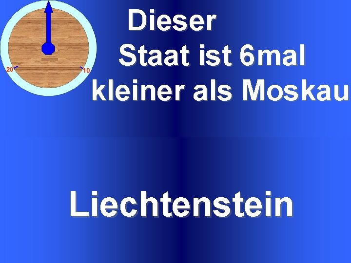 Dieser Staat ist 6 mal kleiner als Moskau Liechtenstein 