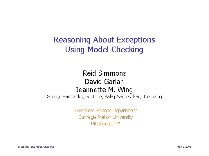 Reasoning About Exceptions Using Model Checking Reid Simmons David Garlan Jeannette M. Wing George