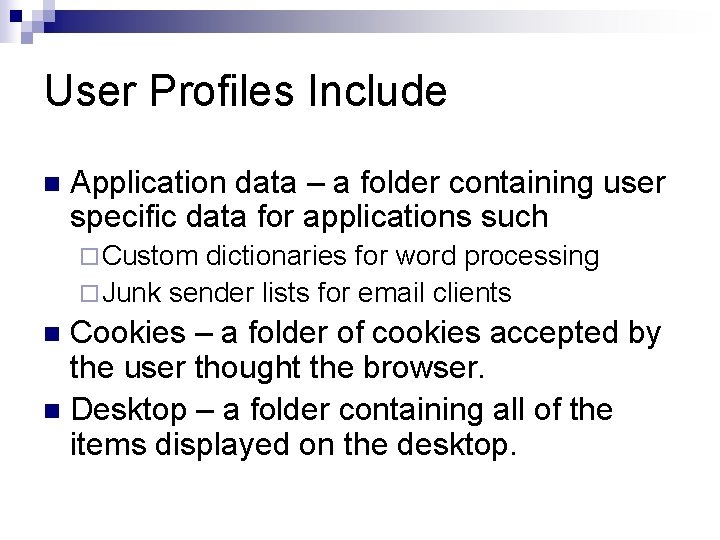 User Profiles Include n Application data – a folder containing user specific data for