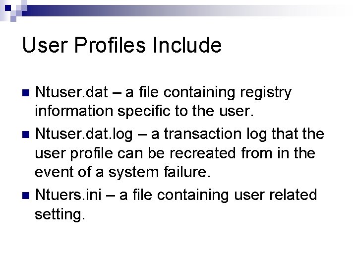 User Profiles Include Ntuser. dat – a file containing registry information specific to the