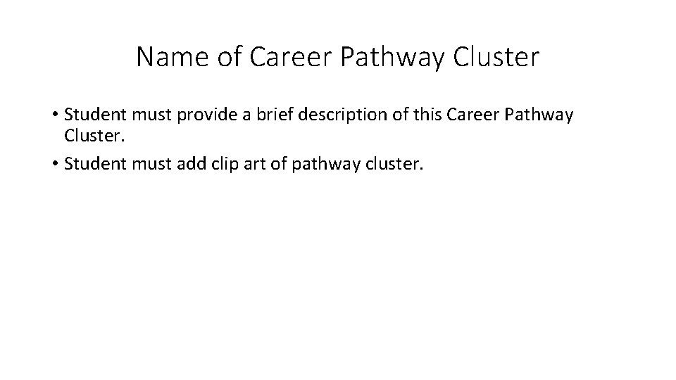 Name of Career Pathway Cluster • Student must provide a brief description of this