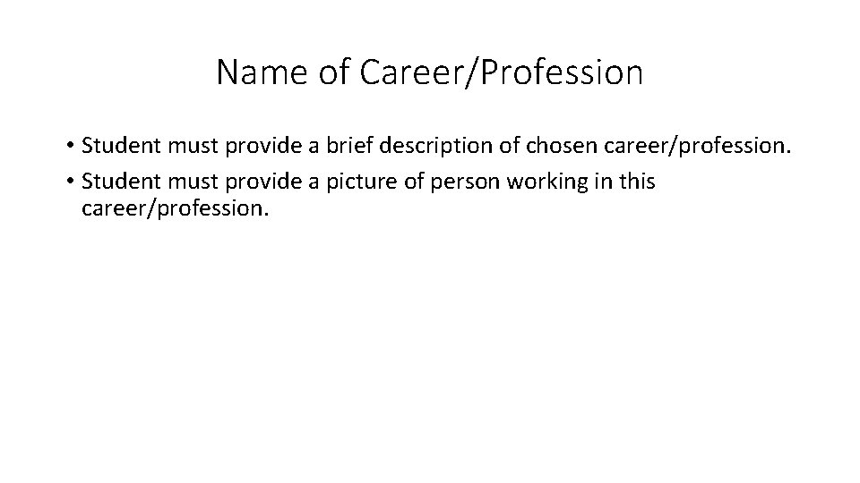 Name of Career/Profession • Student must provide a brief description of chosen career/profession. •