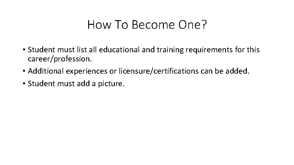 How To Become One? • Student must list all educational and training requirements for