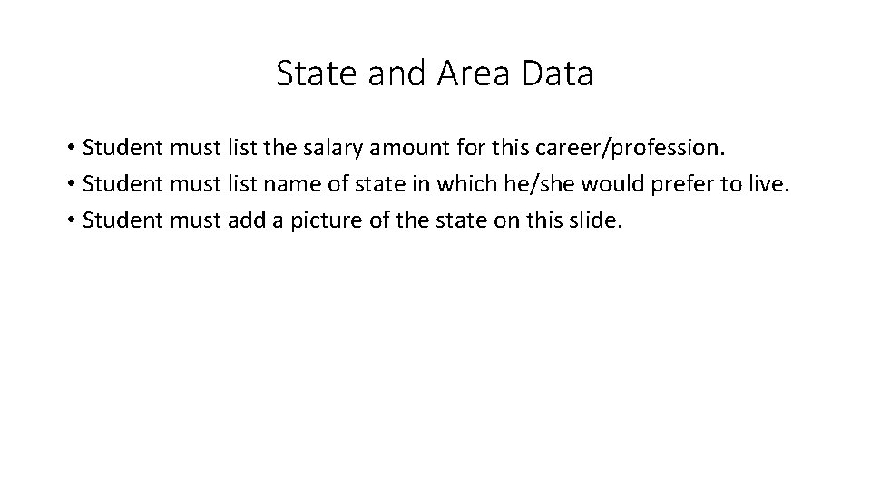 State and Area Data • Student must list the salary amount for this career/profession.