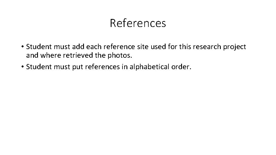 References • Student must add each reference site used for this research project and